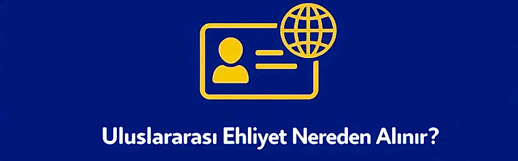 Uluslararası Ehliyet Nereden Alınır?