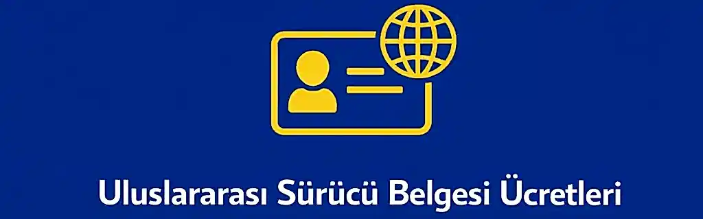 Uluslararası Sürücü Belgesi Ücretleri