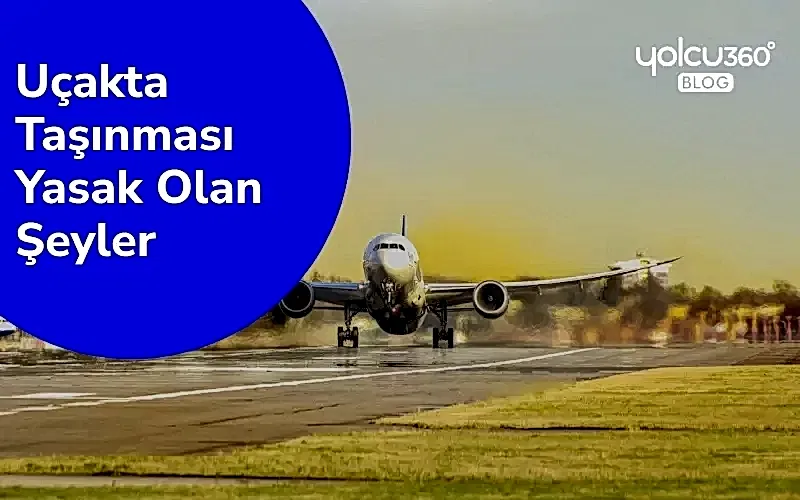uçakta taşınması yasak olan şeyler